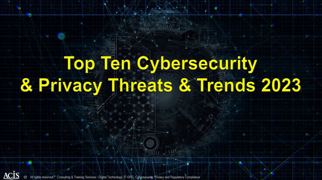 Top Ten Cybersecurity & Privacy Threats and Trends 2023